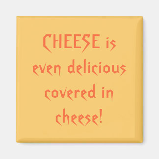 CHEESE is even delicious covered in cheese! Magnet