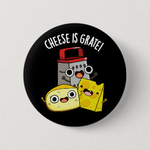 Cheese Is Grate Funny Food Pun Dark BG 2 Inch Round Button