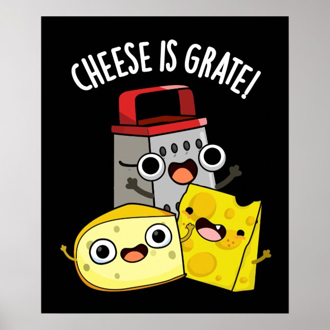Cheese Is Grate Funny Food Pun Dark BG Poster (Front)