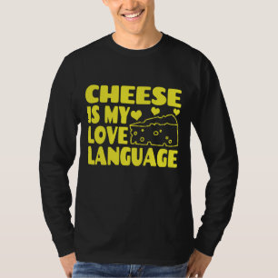 Cheese is My Love Language - Chesse Lovers     T-Shirt