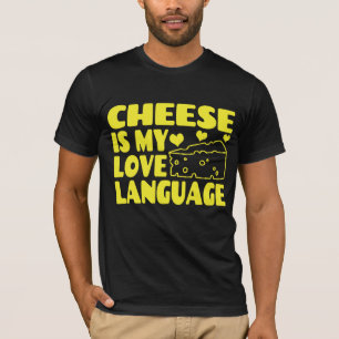 Cheese is My Love Language - Chesse Lovers T-Shirt