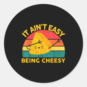 Cheese It Aint Easy Being Cheesy Funny Graphic Kid Classic Round Sticker