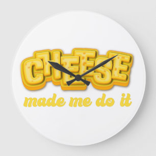 Cheese Made me do it  Large Clock