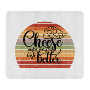 Cheese Makes Everything Taste Better Cutting Board