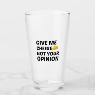 CHEESE NOT YOUR OPINION GLASS