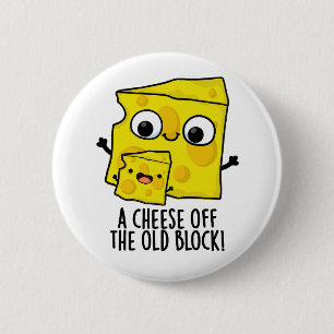 Cheese Of The Old Block Funny Food Pun 2 Inch Round Button