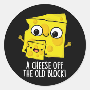Cheese Of The Old Block Funny Food Pun Dark BG Classic Round Sticker