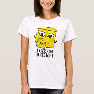 Cheese Of The Old Block Funny Food Pun  T-Shirt
