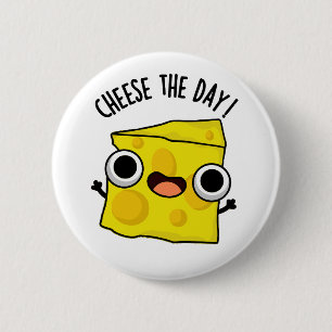 Cheese The Day Funny Food Pun  2 Inch Round Button