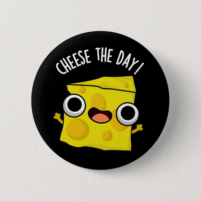 Cheese The Day Funny Food Pun Dark BG 2 Inch Round Button (Front)