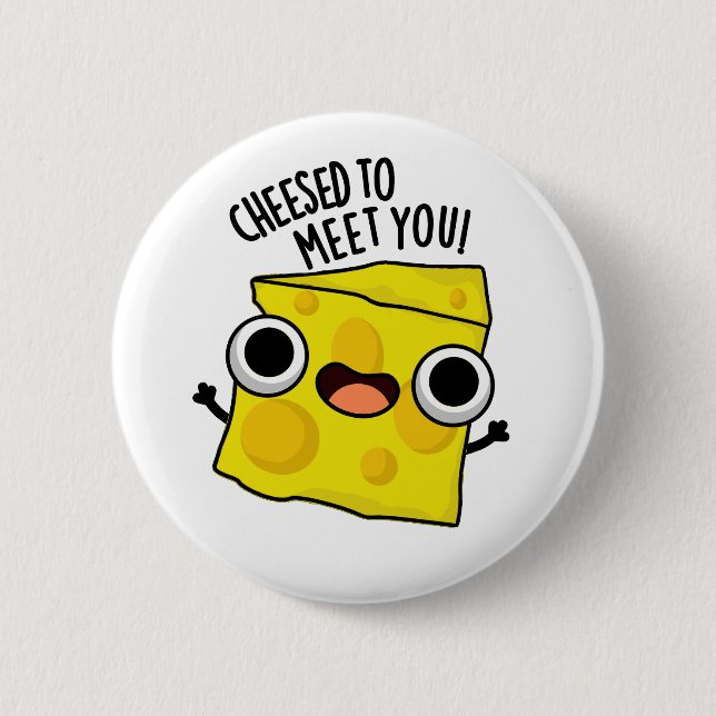 Cheese To Meet You Funny Food Puns  2 Inch Round Button (Front)