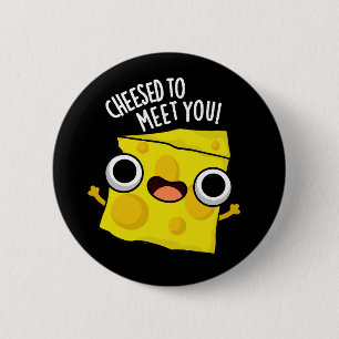 Cheese To Meet You Funny Food Puns Dark BG 2 Inch Round Button