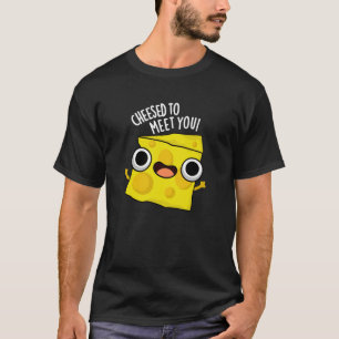 Cheese To Meet You Funny Food Puns Dark BG T-Shirt