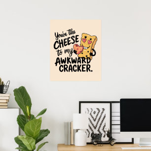 Cheese to My Awkward   Funny and Cute Valentine Poster