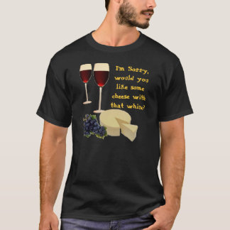 Cheese with Whine T-Shirt