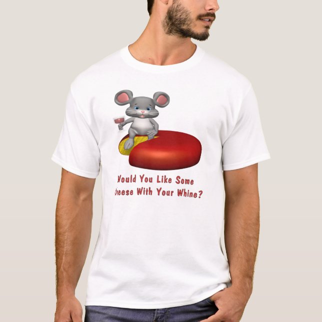 Cheese With Your Whine T-Shirt (Front)