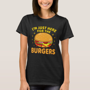 Cheeseburger Hamburger Graphic I m Just Here For T T-Shirt
