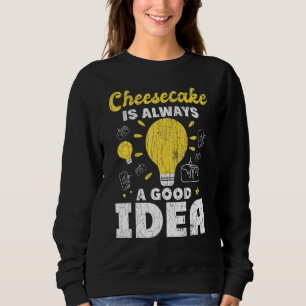 Cheesecake Always A Good Idea Fun Cheese Eater G Sweatshirt