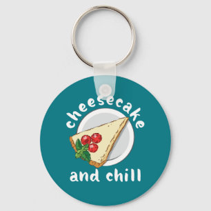 Cheesecake and Chill Funny Cake and Cheese Lover Keychain