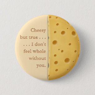 "Cheesy but true" Funny Saying Love & Friendship 2 Inch Round Button