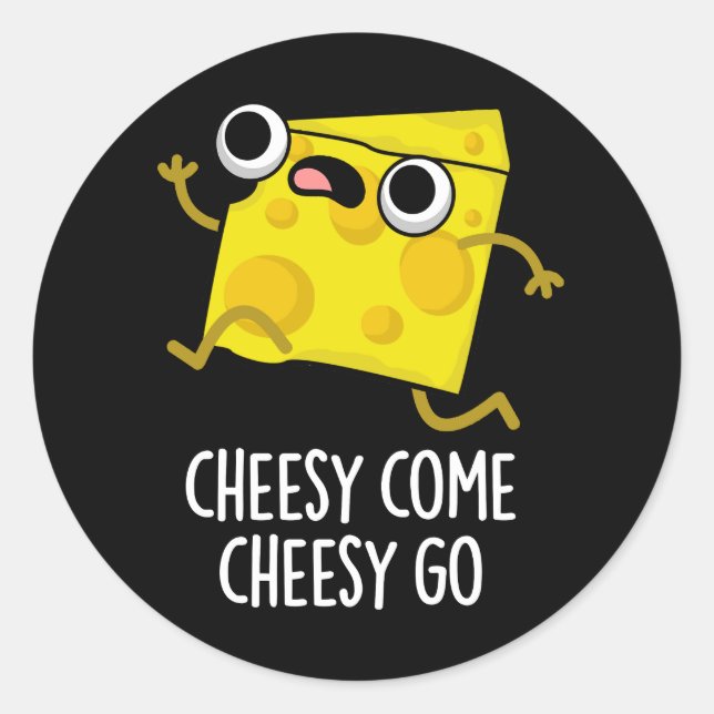 Cheesy Come Cheesy Go Funny Food Pun Dark BG Classic Round Sticker (Front)