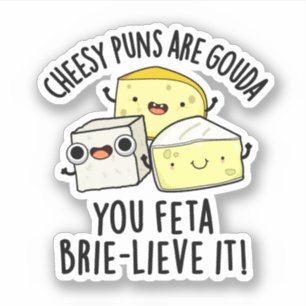 Cheesy Puns Are Gouda You Feta Brie-lieve It