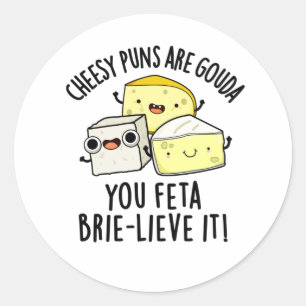 Cheesy Puns Are Gouda You Feta Brie-lieve It Trio Classic Round Sticker