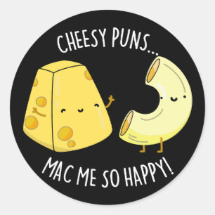 Cheesy Puns Mac Me So Happy Funny Food Pun Dark BG Classic Round Sticker