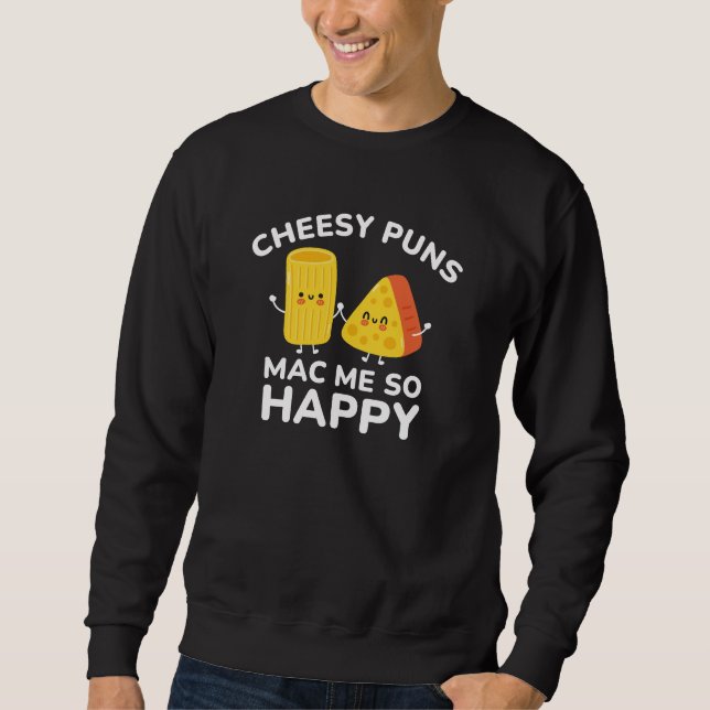 Cheesy Puns Mac Me So Happy Sweatshirt (Front)