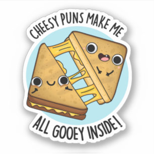 Cheesy Puns Make Me All Gooey Inside Food Pun