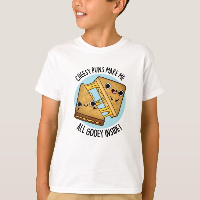 Cheesy Puns Make Me All Gooey Inside Food Pun T-Shirt (Front)