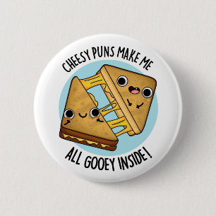 Cheesy Puns Make Me Gooey Inside Cute Cheese Pun 2 Inch Round Button