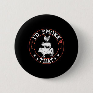 Chef Butcher Bbq Smoker I'd Smoke That Byrbecue Pi 2 Inch Round Button