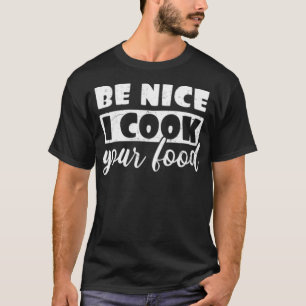 Chef Cooking Be Nice I Cook Your Food re boys a T-Shirt