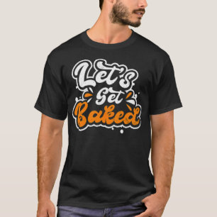 Chef Cooking Lets Get food ecavator drunk chef  T-Shirt