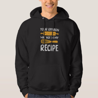 Chef Cooking Your Opinion Was Not In My Recipe Coo Hoodie