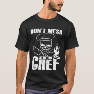 Chef - Dont Mess With The Chef Funny Skull Culinar T-Shirt