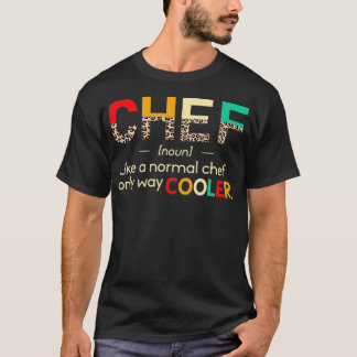 Chef Funny Definition Only Cooler Leopard Chef ame T-Shirt