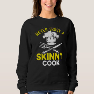 Chef Hat Food Cooking Never Trust A Skinny Cook Sweatshirt
