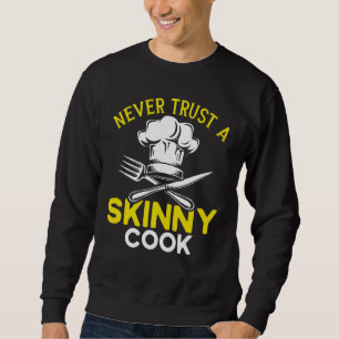 Chef Hat Food Cooking Never Trust A Skinny Cook Sweatshirt