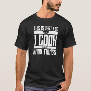 Chef Hat I Cook an I Know Things Chef T-Shirt