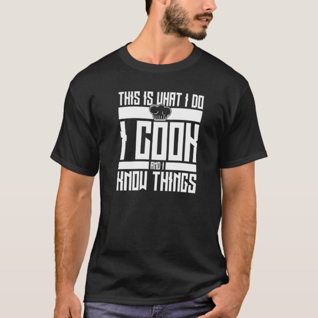 Chef Hat I Cook an I Know Things Chef T-Shirt (Front)