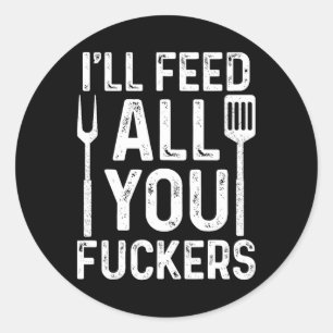 Chef I'll Feed All You F #ckers Funny Bbq Grill Co Classic Round Sticker