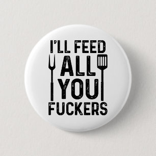 Chef I'll Feed All You F#ckers Funny Bbq Grilling 2 Inch Round Button