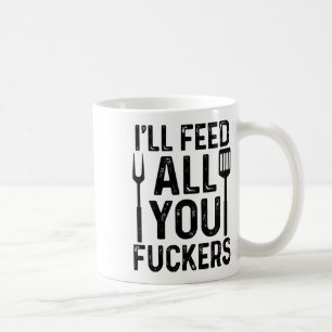 Chef I'll Feed All You F#ckers Funny Bbq Grilling  Coffee Mug