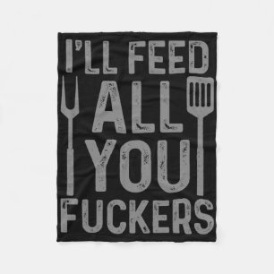 Chef I'll Feed All You F#ckers Funny Bbq Grilling  Fleece Blanket