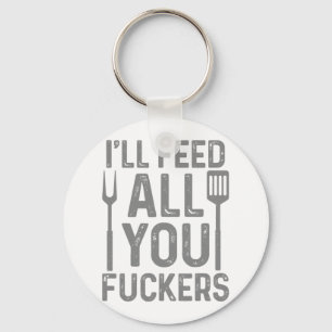 Chef I'll Feed All You F#ckers Funny Bbq Grilling Keychain