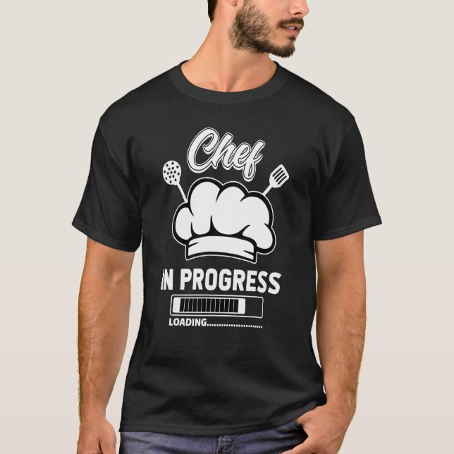 Chef In Progress Loading Cook Food Expert Culinary T-Shirt (Front)
