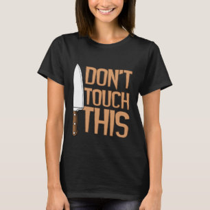 Chef  Knife Dont Touch This Cook  Restaurant T-Shirt