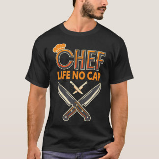 Chef Life No Cap Cooking Restaurant Cook Kitchen T-Shirt